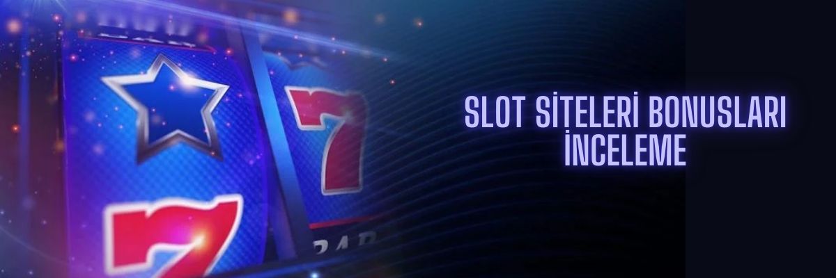 Slot Siteleri Bonusları İnceleme